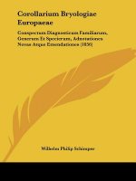 Corollarium Bryologiae Europaeae: Conspectum Diagnosticum Familiarum, Generum Et Specierum, Adnotationes Novas Atque Emendationes (1856)