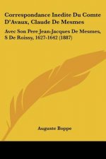 Correspondance Inedite Du Comte D'Avaux, Claude De Mesmes: Avec Son Pere Jean-Jacques De Mesmes, S De Roissy, 1627-1642 (1887)