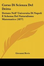 Corso Di Scienza Del Dritto: Dettato Nell' Universita Di Napoli E Schema Del Naturalismo Matematico (1877)