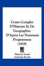 Cours Complet D'Histoire Et De Geographie: D'Apres Les Nouveaux Programmes (1859)