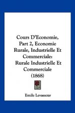Cours D'Economie, Part 2, Economie Rurale, Industrielle Et Commerciale: Rurale Industrielle Et Commerciale (1868)