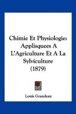 Chimie Et Physiologie: Applisquees A L'Agriculture Et A La Sylviculture (1879)