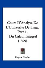 Cours D'Analyse De L'Universite De Liege, Part 1: Du Calcul Integral (1879)