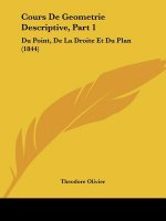 Cours De Geometrie Descriptive, Part 1: Du Point, De La Droite Et Du Plan (1844)