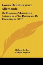 Cours De Litterature Allemande: Ou Morceaux Choisis Des Auteurs Les Plus Distingues De L'Allemagne (1847)