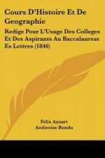 Cours D'Histoire Et De Geographie: Redige Pour L'Usage Des Colleges Et Des Aspirants Au Baccalaureat Es Lettres (1846)