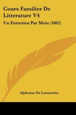 Cours Familier De Litterature V4: Un Entretien Par Mois (1862)