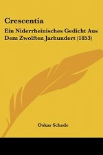 Crescentia: Ein Niderrheinisches Gedicht Aus Dem Zwolften Jarhundert (1853)