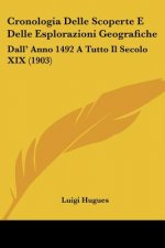 Cronologia Delle Scoperte E Delle Esplorazioni Geografiche: Dall' Anno 1492 a Tutto Il Secolo XIX (1903)