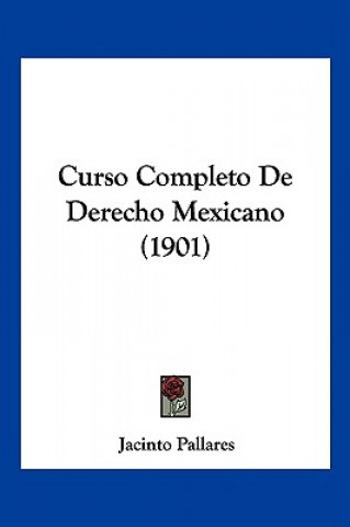 Curso Completo de Derecho Mexicano (1901)