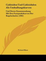 Cykloiden Und Cykloidalen ALS Umhullungskurven: Und Deren Zusammenhang Mit Den Fusspunktkurven Der Kegelschnitte (1902)