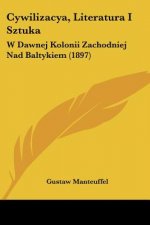 Cywilizacya, Literatura I Sztuka: W Dawnej Kolonii Zachodniej Nad Baltykiem (1897)