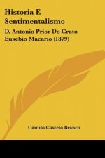 Historia E Sentimentalismo: D. Antonio Prior Do Crato Eusebio Macario (1879)