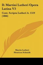 D. Martini Lutheri Opera Latina V3: Cont. Scripta Lutheri A. 1519 (1866)