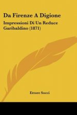 Da Firenze A Digione: Impressioni Di Un Reduce Garibaldino (1871)