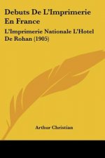 Debuts de L'Imprimerie En France: L'Imprimerie Nationale L'Hotel de Rohan (1905)