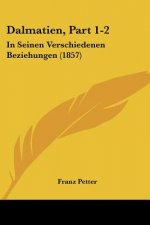 Dalmatien, Part 1-2: In Seinen Verschiedenen Beziehungen (1857)