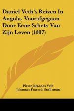 Daniel Veth's Reizen In Angola, Voorafgegaan Door Eene Schets Van Zijn Leven (1887)