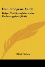 Danielbogens Aelde: Belyst Ved Sproghistoriske Undersogelser (1899)