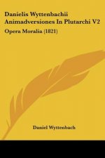 Danielis Wyttenbachii Animadversiones In Plutarchi V2: Opera Moralia (1821)