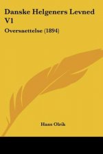 Danske Helgeners Levned V1: Oversaettelse (1894)