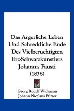Das Argerliche Leben Und Schreckliche Ende Des Vielberuchtigten Erz-Schwarzkunstlers Johannis Fausti (1838)