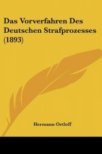 Das Vorverfahren Des Deutschen Strafprozesses (1893)