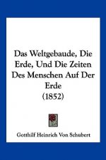 Das Weltgebaude, Die Erde, Und Die Zeiten Des Menschen Auf Der Erde (1852)