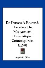 De Dumas A Rostand: Esquisse Du Mouvement Dramatique Contemporain (1898)