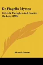 De Flagello Myrteo: CCCLX Thoughts And Fancies On Love (1906)