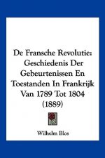 De Fransche Revolutie: Geschiedenis Der Gebeurtenissen En Toestanden In Frankrijk Van 1789 Tot 1804 (1889)