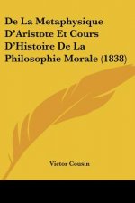 De La Metaphysique D'Aristote Et Cours D'Histoire De La Philosophie Morale (1838)