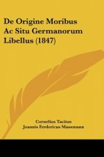 De Origine Moribus Ac Situ Germanorum Libellus (1847)