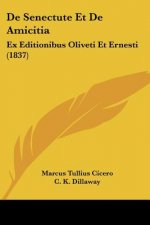 De Senectute Et De Amicitia: Ex Editionibus Oliveti Et Ernesti (1837)