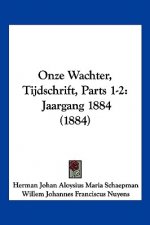 Onze Wachter, Tijdschrift, Parts 1-2: Jaargang 1884 (1884)