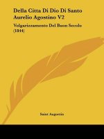 Della Citta Di Dio Di Santo Aurelio Agostino V2: Volgarizzamento Del Buon Secolo (1844)