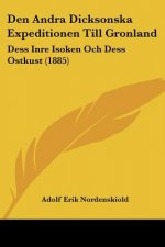 Den Andra Dicksonska Expeditionen Till Gronland: Dess Inre Isoken Och Dess Ostkust (1885)
