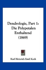Dendrologie, Part 1: Die Polypetalen Enthaltend (1869)