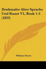 Denkmaler Alter Sprache Und Kunst V1, Book 1-3 (1823)