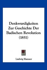 Denkwurdigkeiten Zur Geschichte Der Badischen Revolution (1851)