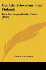 Der Adel Schwedens, Und Finlands: Eine Demographische Studie (1903)