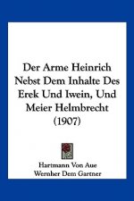 Der Arme Heinrich Nebst Dem Inhalte Des Erek Und Iwein, Und Meier Helmbrecht (1907)