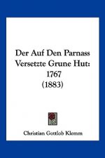 Der Auf Den Parnass Versetzte Grune Hut: 1767 (1883)