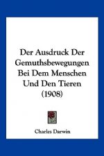 Der Ausdruck Der Gemuthsbewegungen Bei Dem Menschen Und Den Tieren (1908)