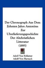 Chronograph Aus Dem Zehnten Jahre Antonins: Zur Berlieferungsgeschichte Der Altchristlichen Litteratur (1895)