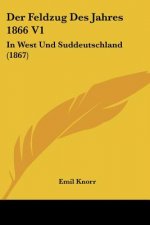 Der Feldzug Des Jahres 1866 V1: In West Und Suddeutschland (1867)