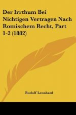 Der Irrthum Bei Nichtigen Vertragen Nach Romischem Recht, Part 1-2 (1882)