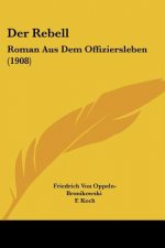 Der Rebell: Roman Aus Dem Offiziersleben (1908)
