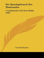 Der Sprachgebrauch Des Maimonides: I. Lexikalischer Teil, Erste Halfte (1901)