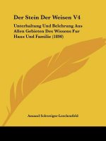 Der Stein Der Weisen V4: Unterhaltung Und Belehrung Aus Allen Gebieten Des Wissens Fur Haus Und Familie (1890)